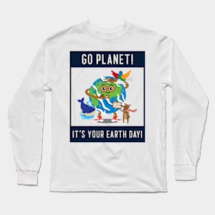 Go Planet, It's your Earth Day Long Sleeve T-Shirt